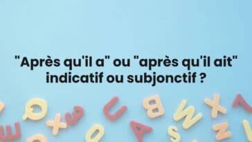 "Après qu'il a" ou "après qu'il ait" : indicatif ou subjonctif ?