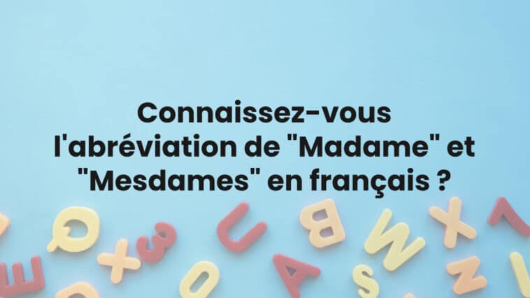 Connaissez-vous l'abréviation de "Madame" et "Mesdames" en français ?