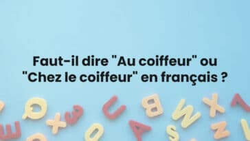 Faut-il dire "Au coiffeur" ou "Chez le coiffeur" en français ?