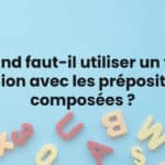 Quand faut-il utiliser un trait d'union avec les prépositions composées ?