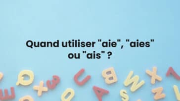 Quand utiliser "aie", "aies" ou "ais" ?