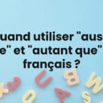 Quand utiliser "aussi que" et "autant que" en français ?