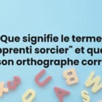 Que signifie le terme "Apprenti sorcier" et quelle est son orthographe correcte ?