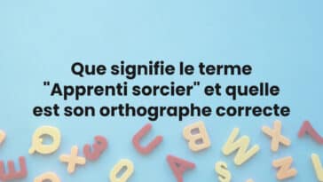Que signifie le terme "Apprenti sorcier" et quelle est son orthographe correcte ?