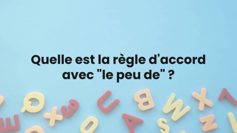 Quelle est la règle d'accord avec "le peu de" ?