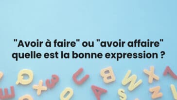 « Avoir à faire » ou « avoir affaire » : quelle est la bonne expression ?