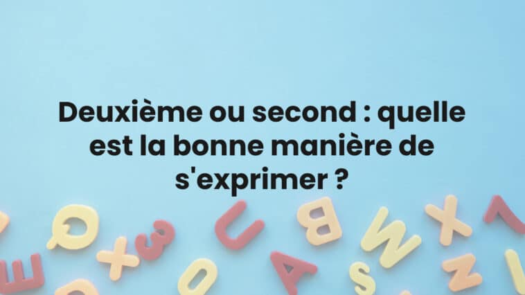 Deuxième ou second : quelle est la bonne manière de s'exprimer ?