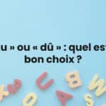 « Du » ou « dû » : quel est le bon choix ?