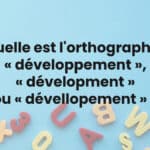 Quelle est la bonne orthographe : « développement », « dévelopment » ou « dévellopement » ?