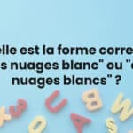 Quelle est la forme correcte, "des nuages blanc" ou "des nuages blancs" ?